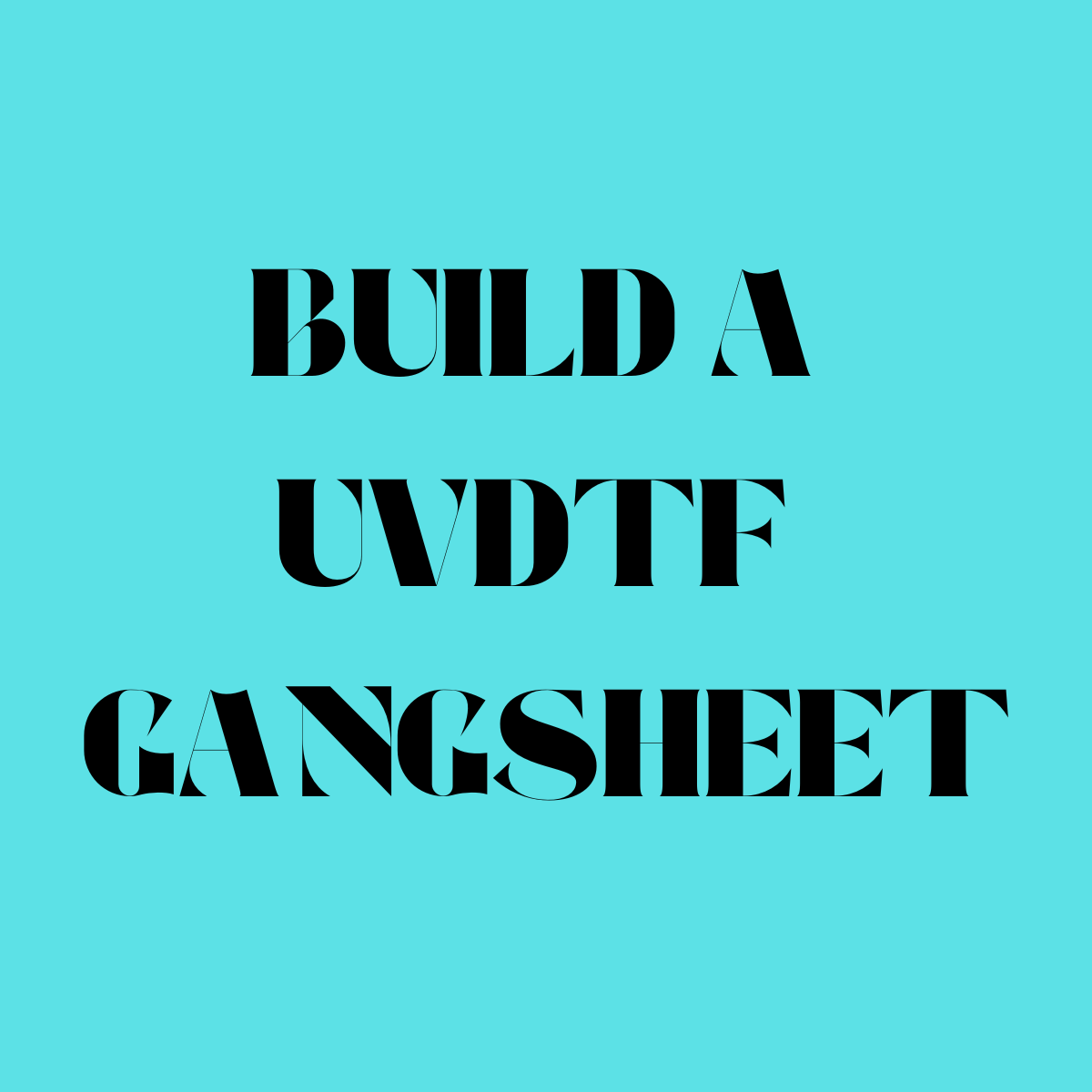 UVDTF BUILD A GANGSHEET UVDTF