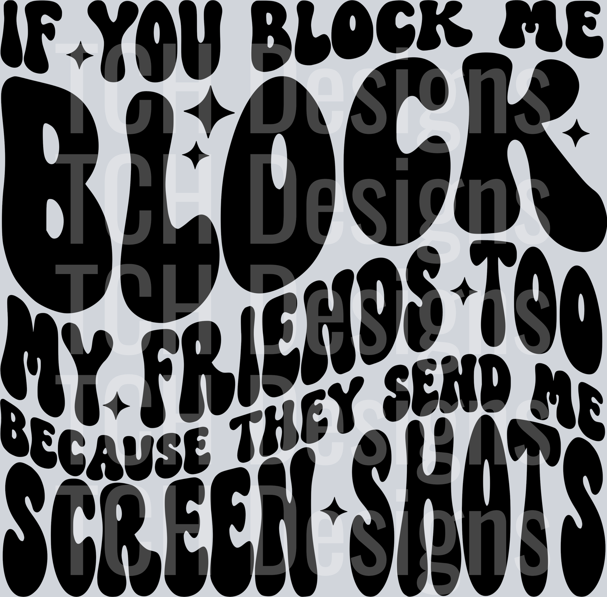 IF YOU BLOCK ME BLOCK MY FRIENDS HWDS