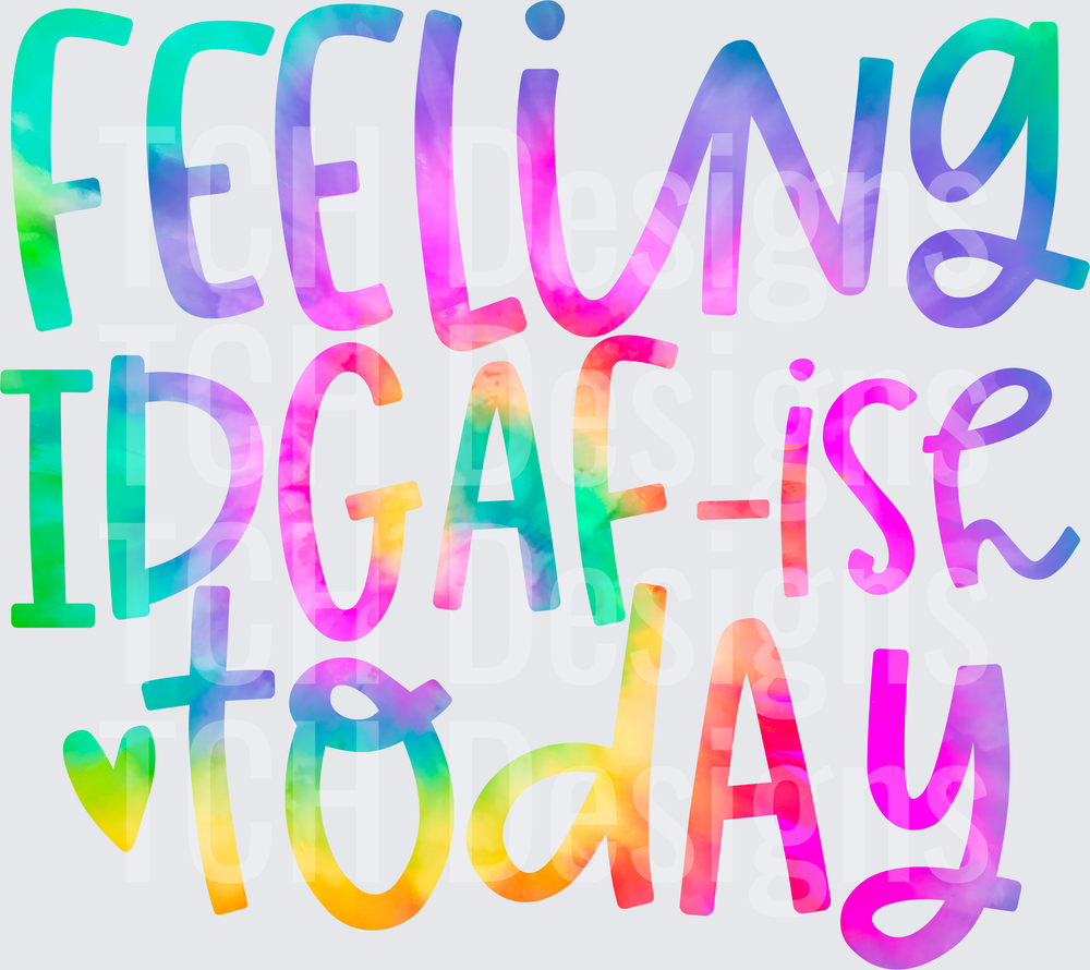 Feeling IDGAF-ish Today Colorful Tie Dye typography
