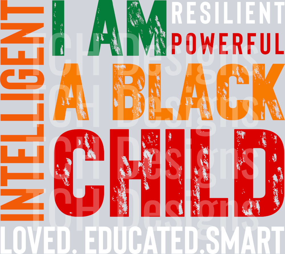 I Am A Black Child loved. educated.smart intelligent resilient powerful
