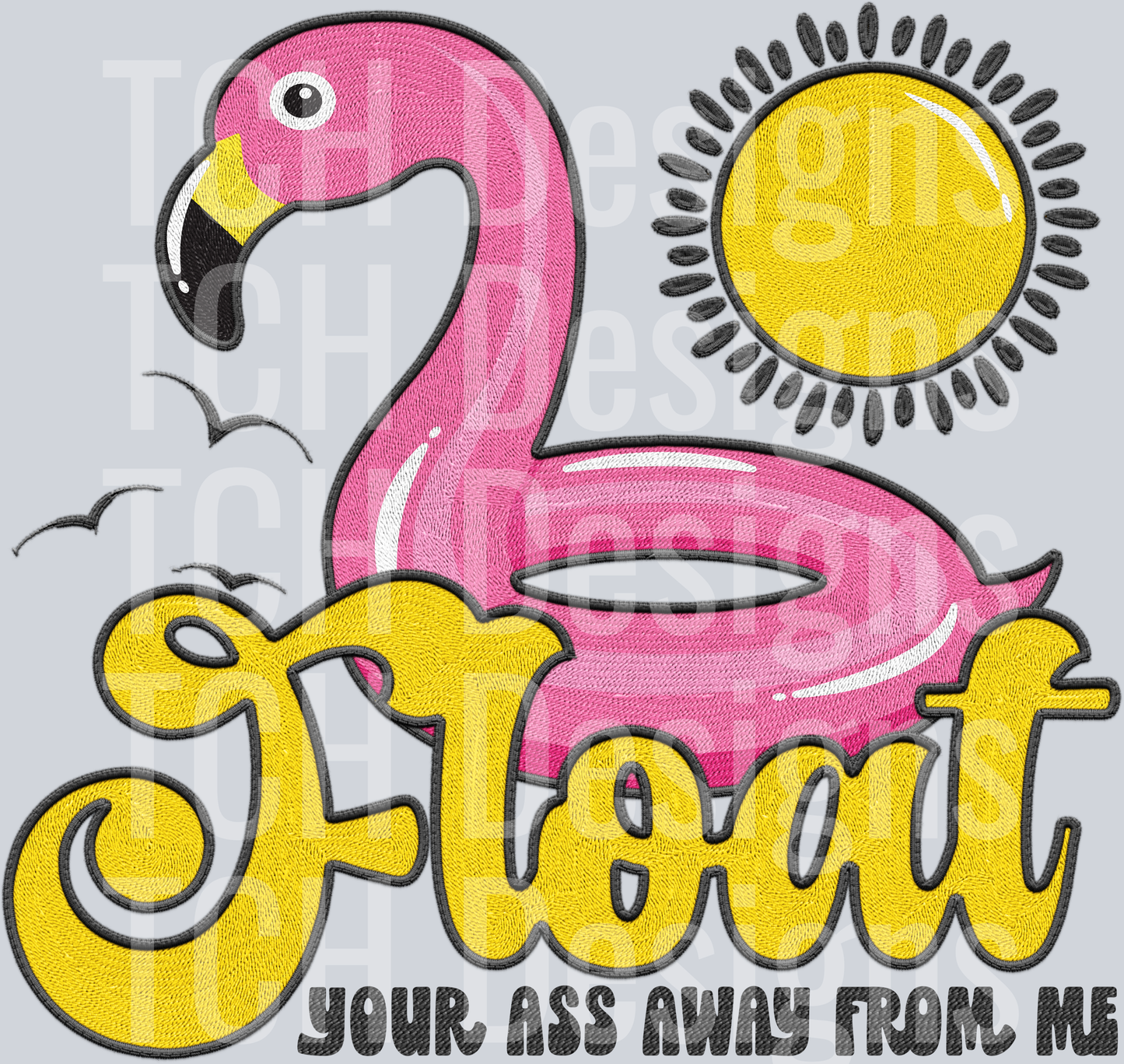 Float your ass away from me faux emb HWDS