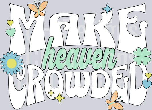 MAKE HEAVEN CROWDED