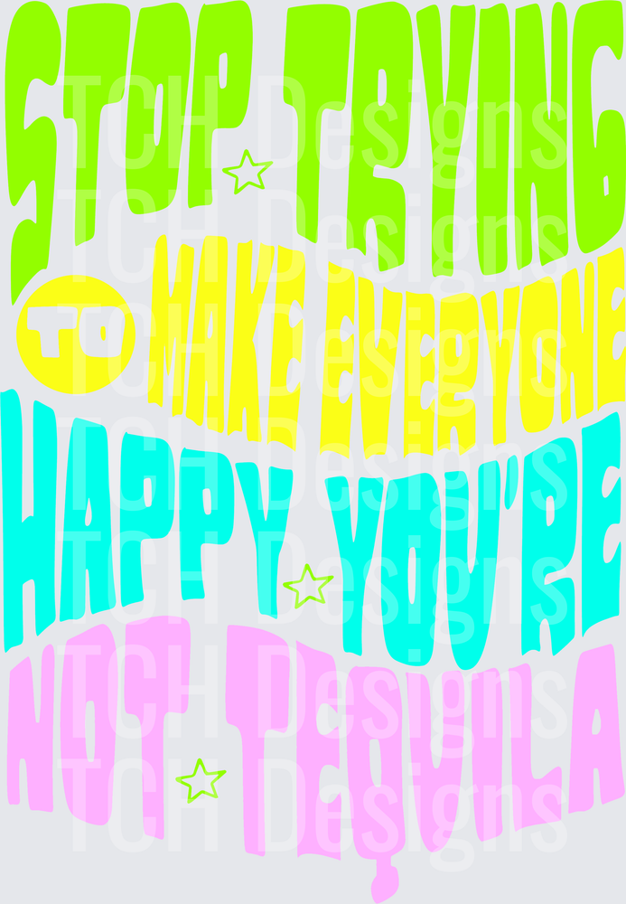 STOP TRYING TO MAKE EVERYONE HAPPY