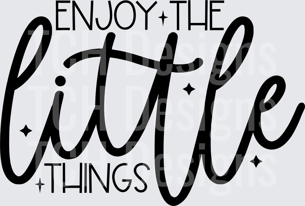 ENJOY THE LITTLE THINGS