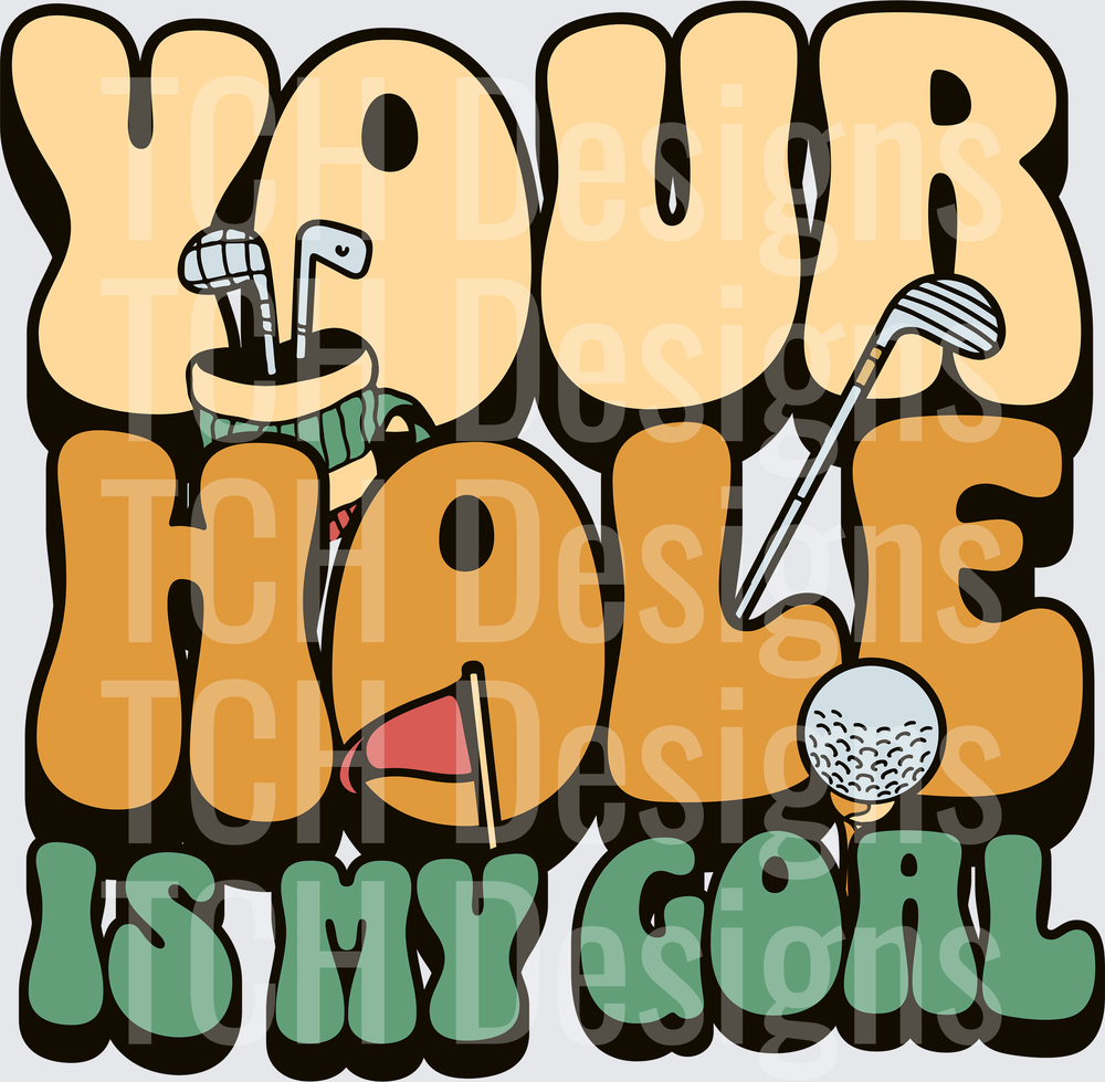 YOUR HOLE IS MY GOAL