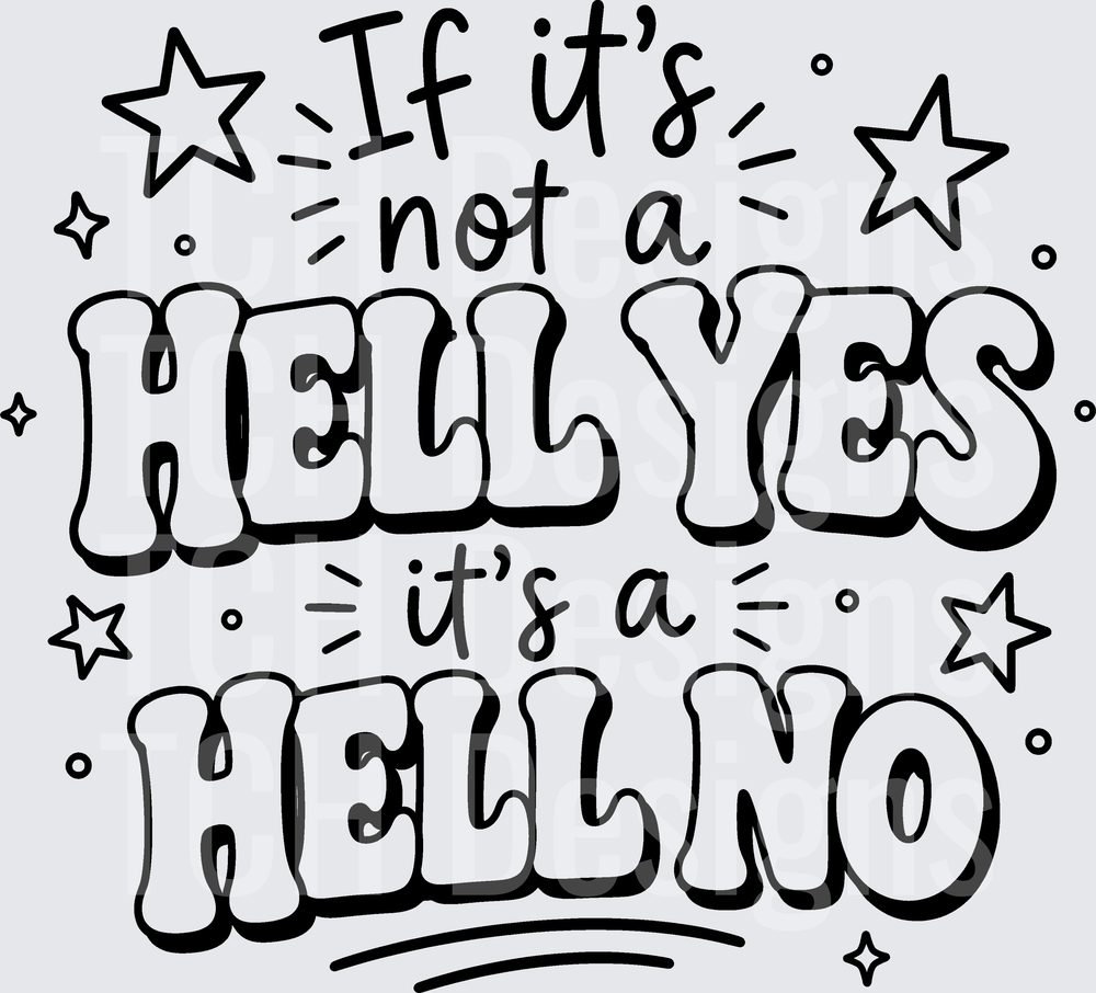 IF ITS NOT A HELL YES