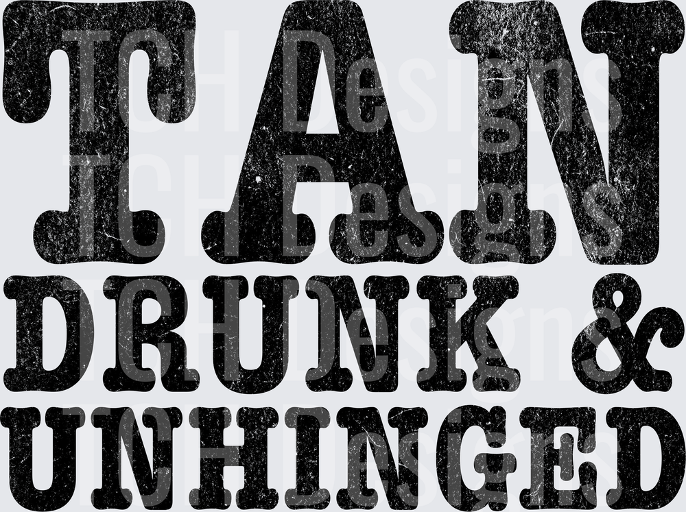 TAN DRUNK UNHINGED
