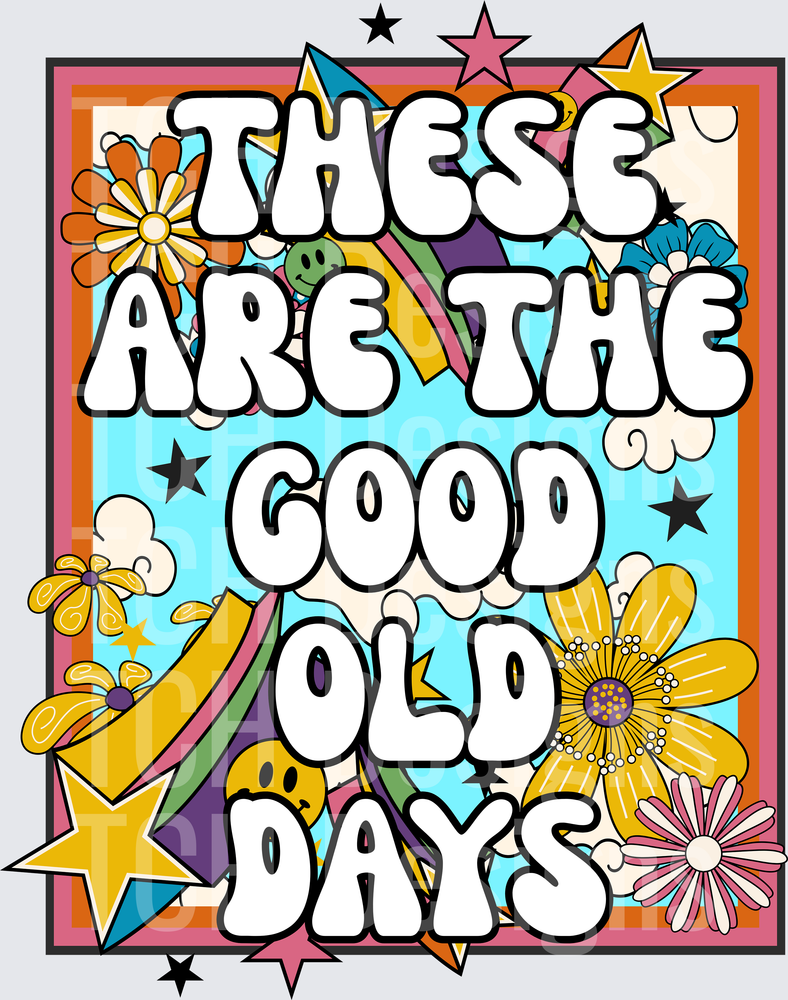 THESE ARE THE GOOD OLD DAYS