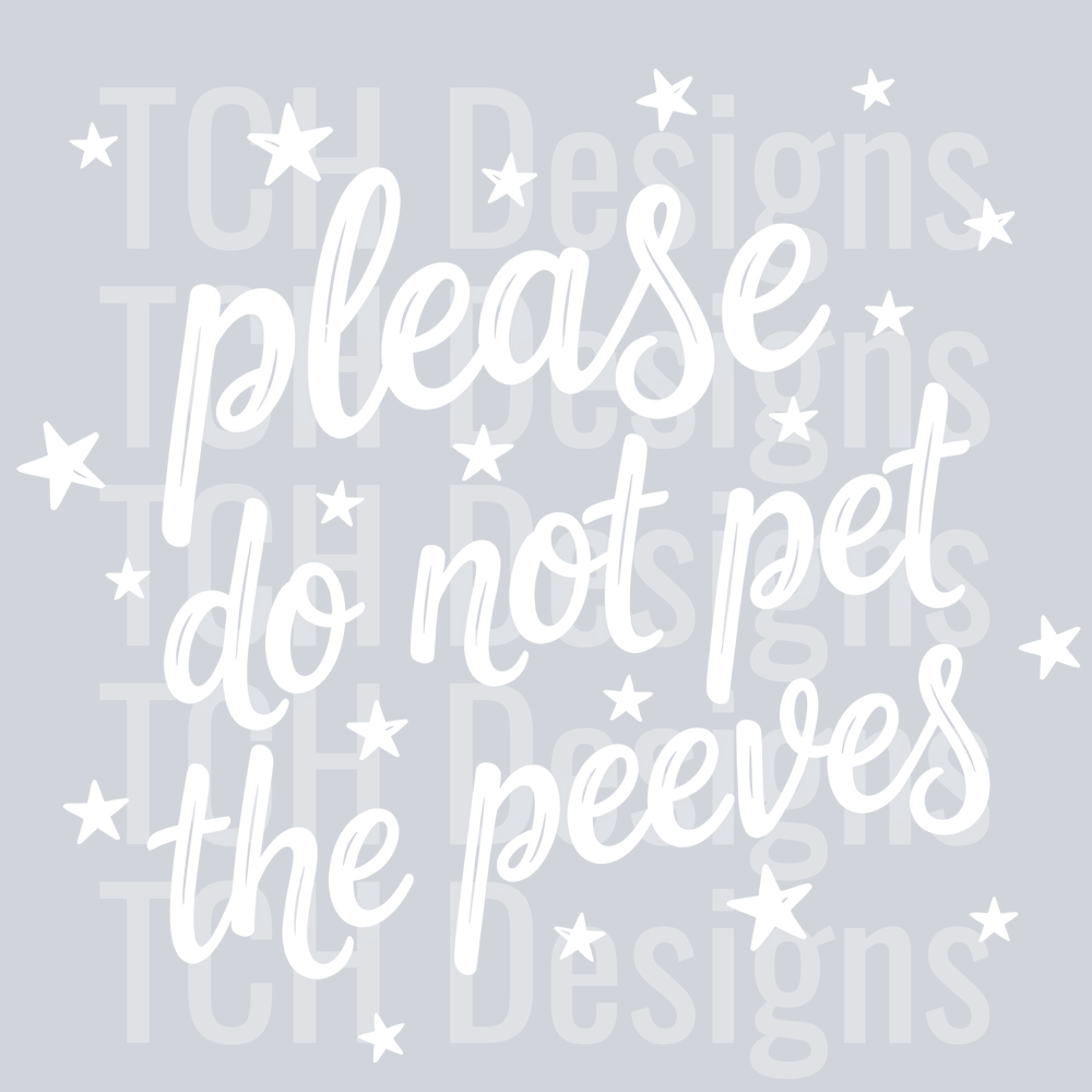 PLEASE DO NOT PET THE PEEVES