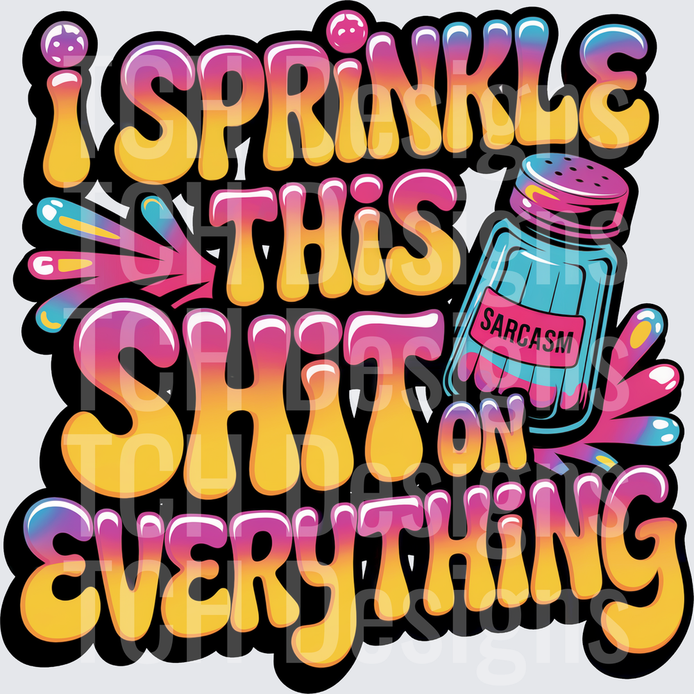I Sprinkle This Shit On Everything