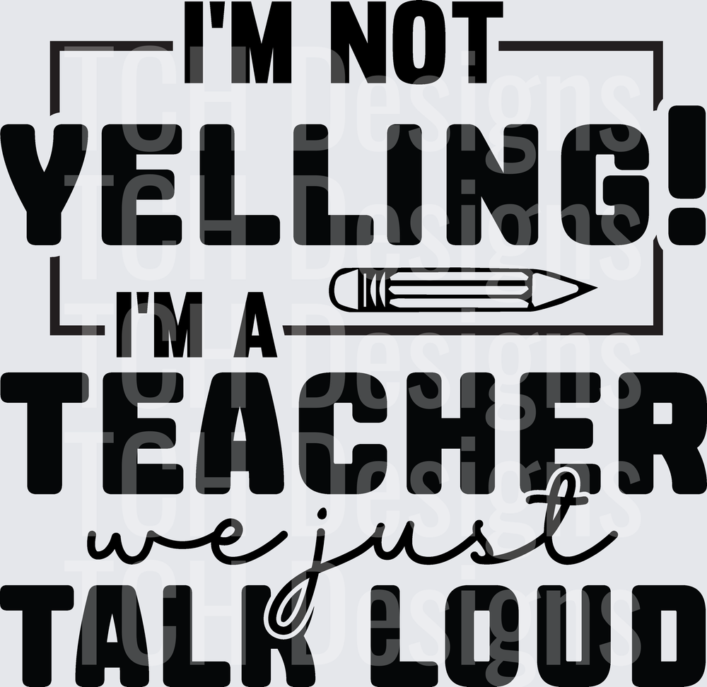 I'm Not Yelling I'm A Teacher We Just Talk Loud Pencil