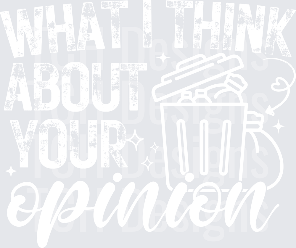 WHAT I THINK ABOUT YOUR OPINION white font