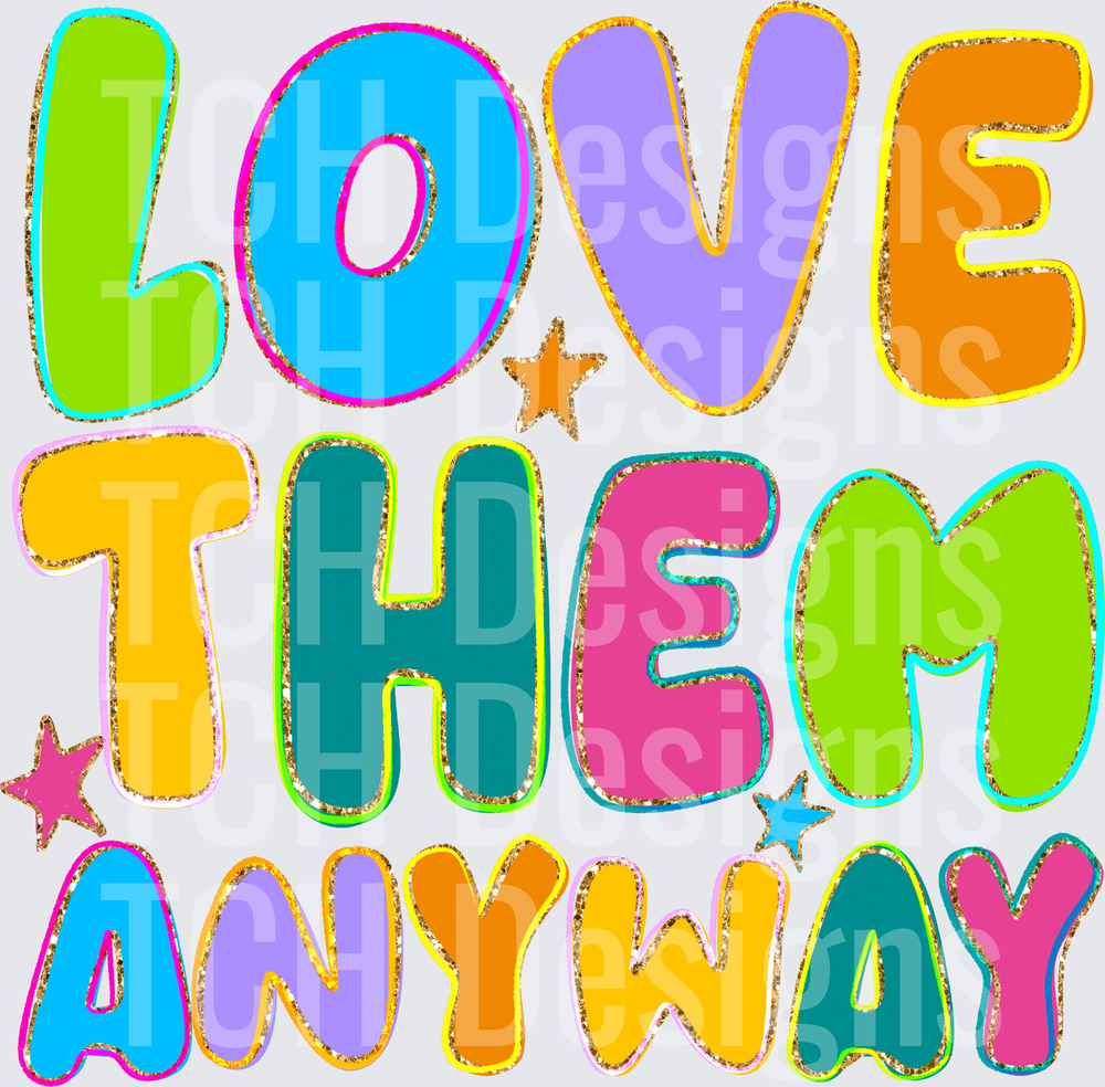 LOVE THEM ANYWAY