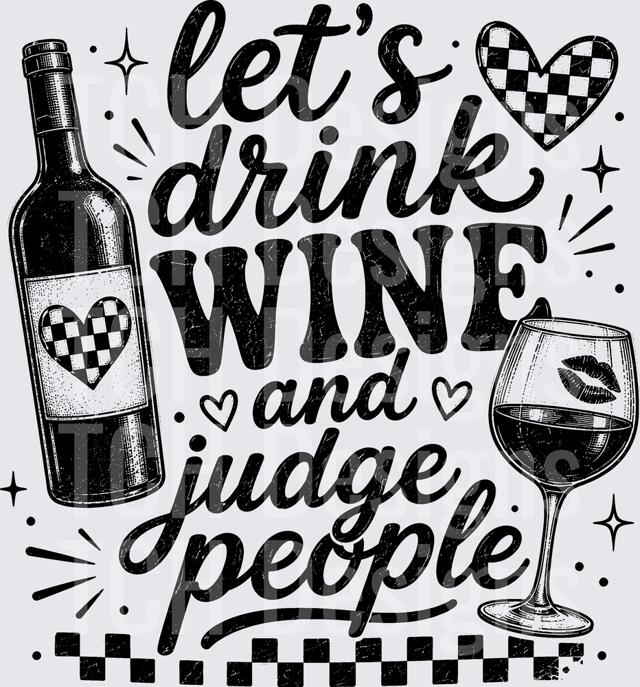 LETS DRINK WINE AND JUDGE PEOPLE