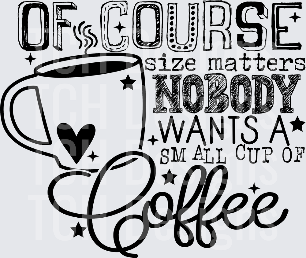 OF COURSE SIZE MATTERS COFFEE