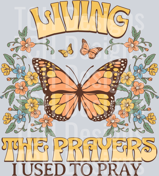 LIVING THE PRAYERS I USED TO PRAY