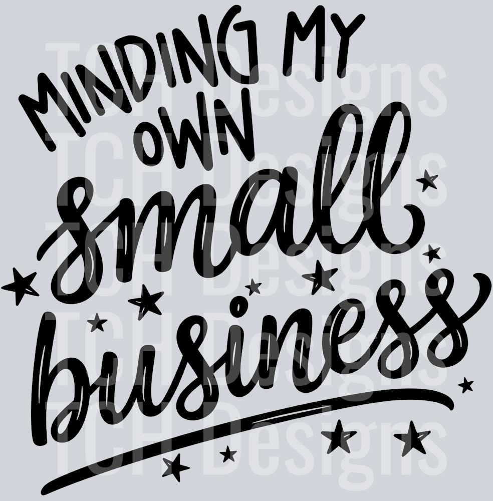 MINDING MY OWN SMALL BUSINESS black font