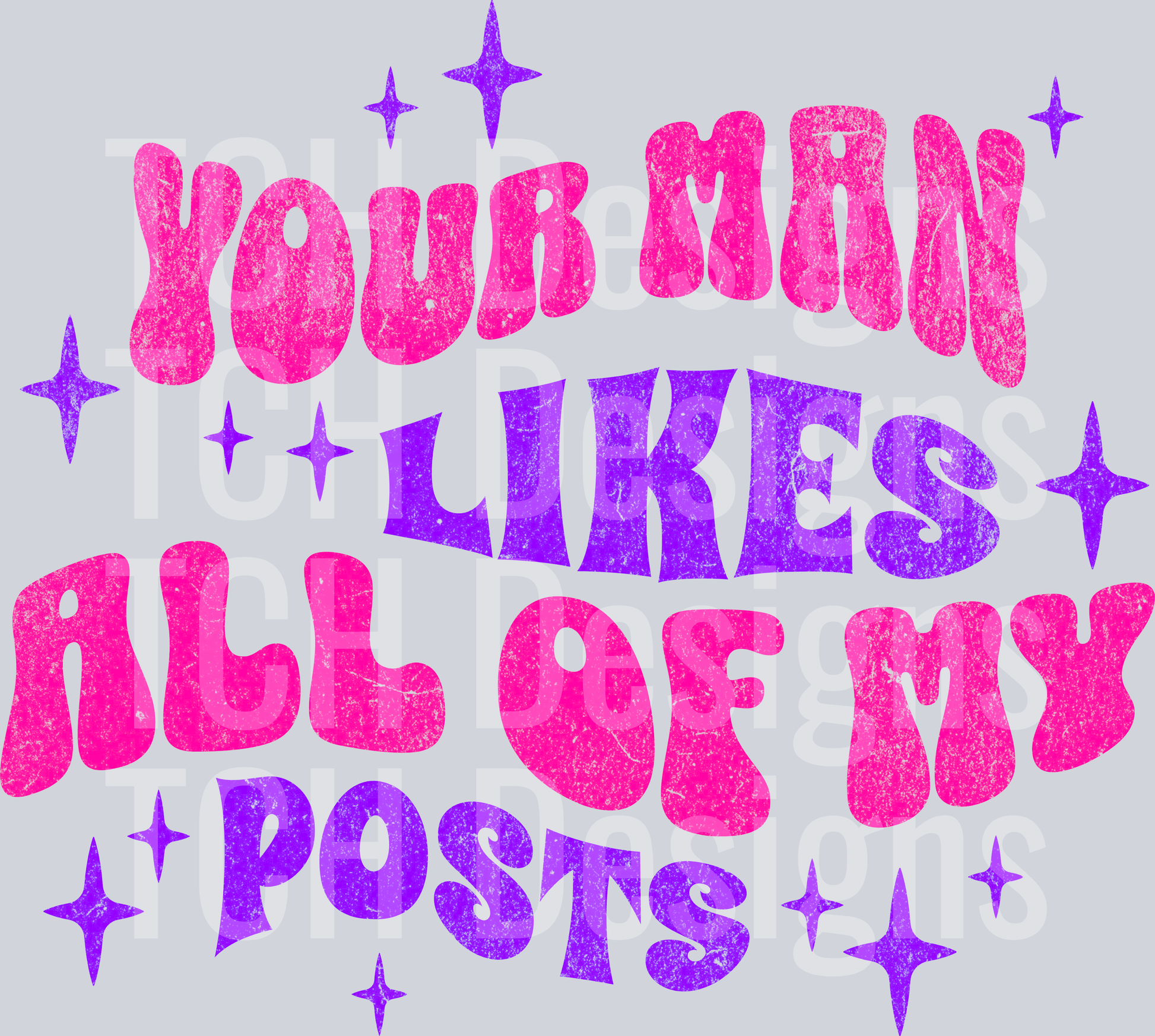 your man likes all of my posts hwds