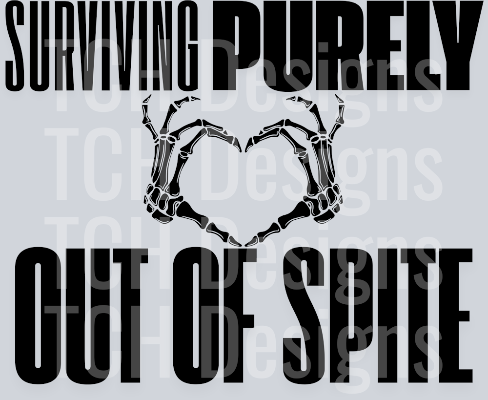 SURVIVING PURELY OUT OF SPITE