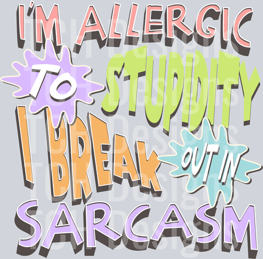 IM ALLERGIC TO STUPIDITY