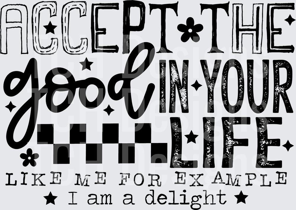 ACCEPT THE GOOD IN YOUR LIFE black