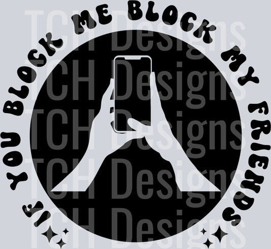 IF YOU BLOCK ME BLOCK MY FRIENDS POCKET HWDS