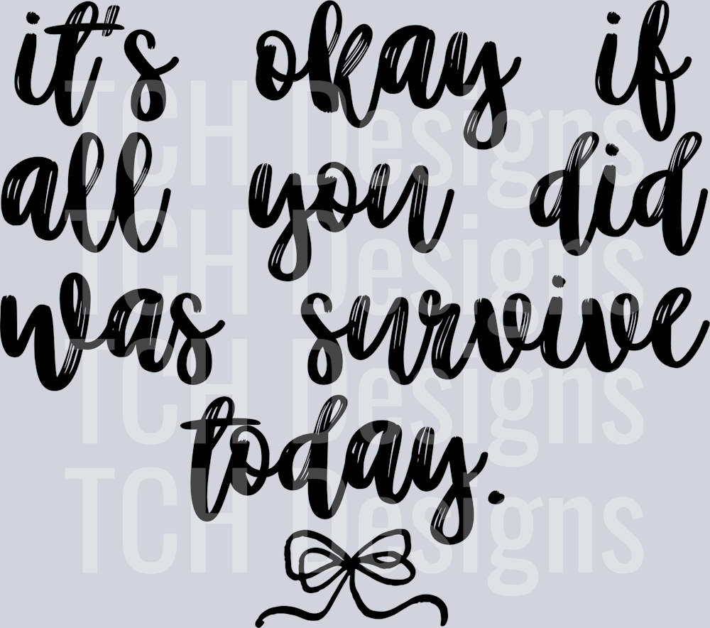 its okay if all you did was survive today hwds