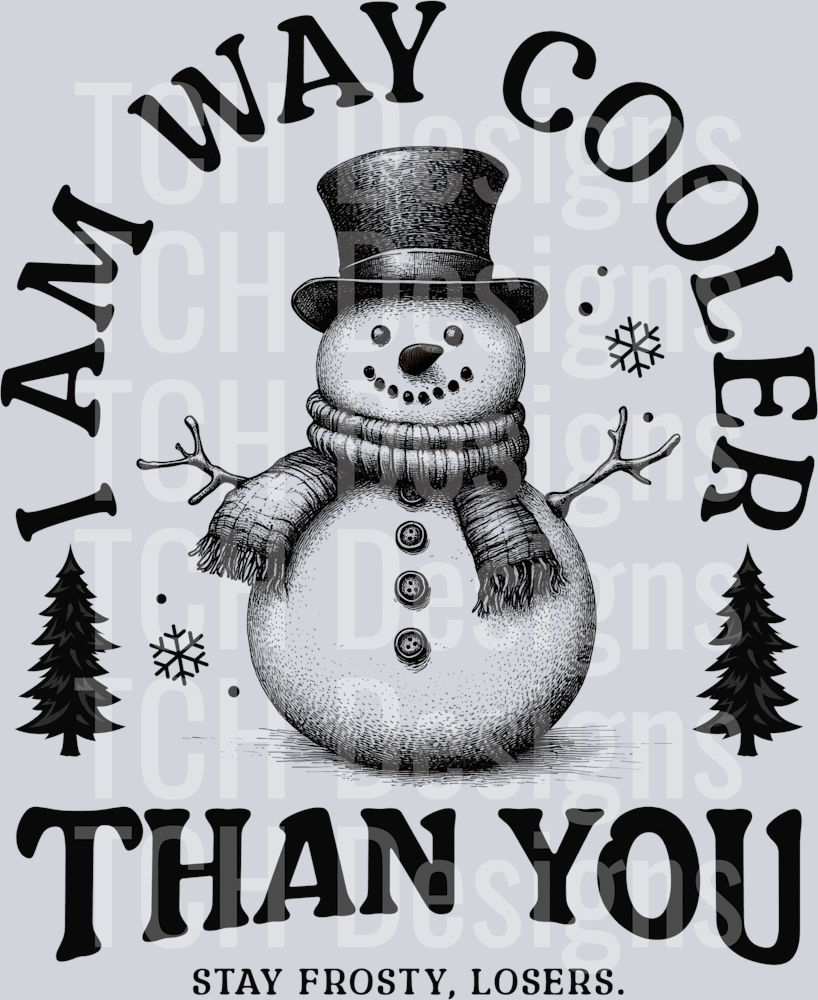 I am way cooler than you snowman hwds