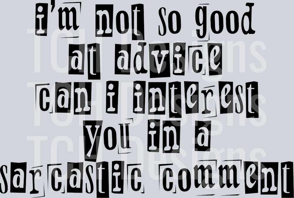 IM NOT SO GOOD AT ADVICE