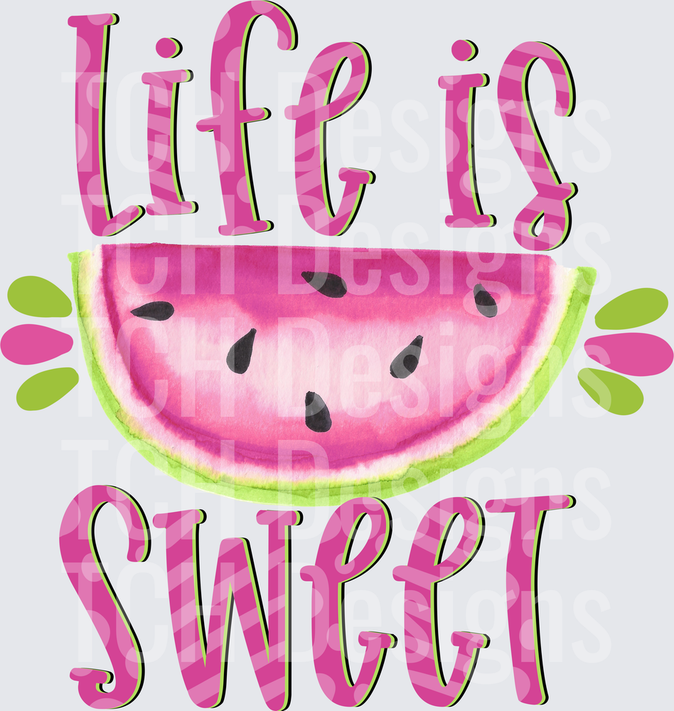 LIFE IS SWEET WATERMELON