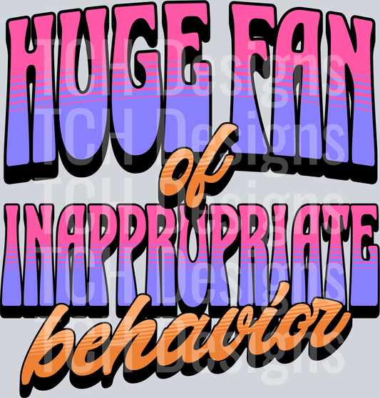 HUGE FAN OF INAPPROPRIATE BEHAVIOR