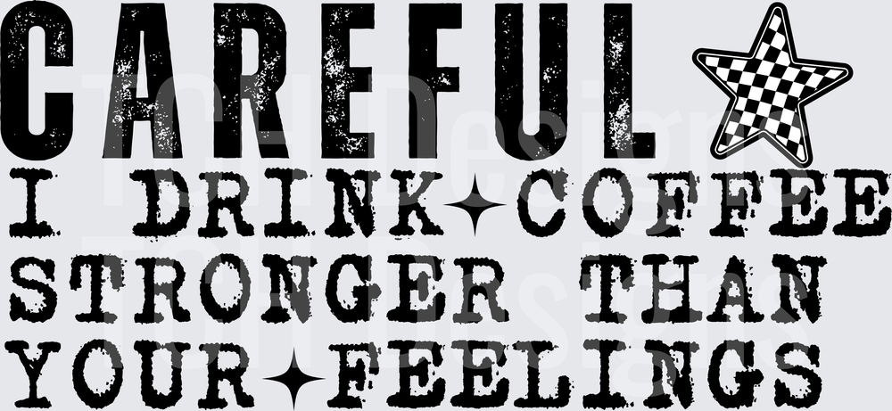 Careful I Drink Coffee Stronger Than Your Feelings Checkered Star