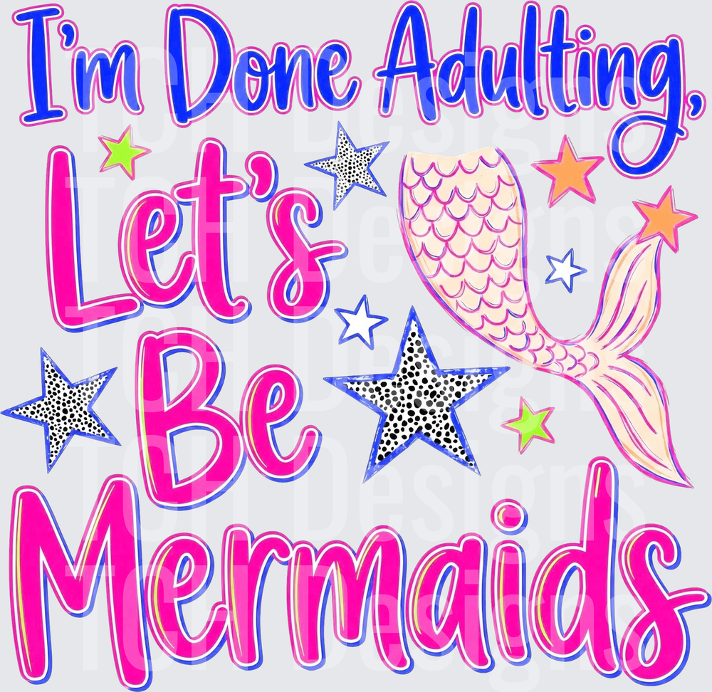 im done adulting lets be mermaids hwds