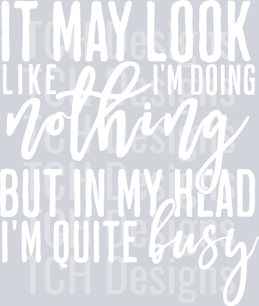 IT MAY LOOK LIKE IM DOING NOTHING