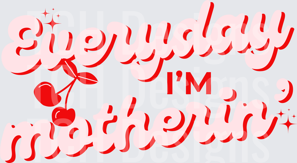 EVERYDAY IM MOTHERIN