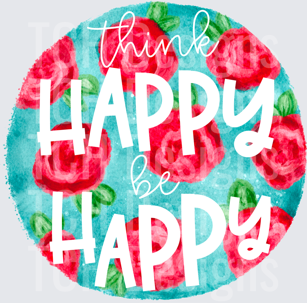 Think Happy Be Happy Watercolor Floral Rose Circle