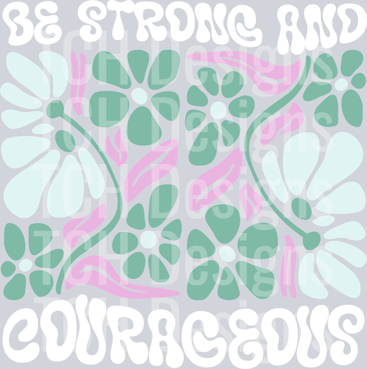 BE STRONG AND COURAGEOUS