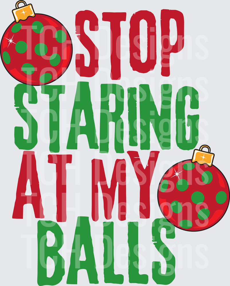 STOP STARING AT MY BALLS