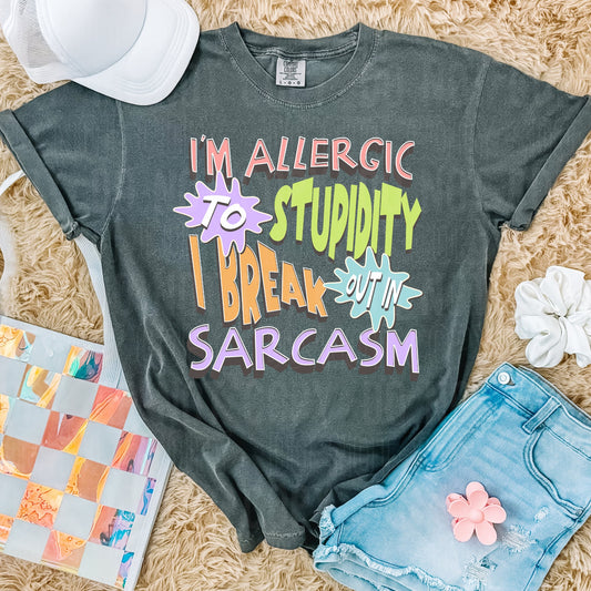 I'm allergic to stupidity I break out in sarcasm SBB DTF Print