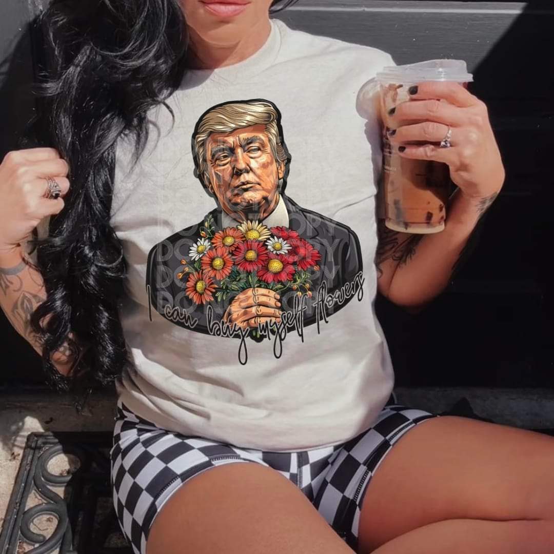 I Can Buy Myself Flowers Trump Tee