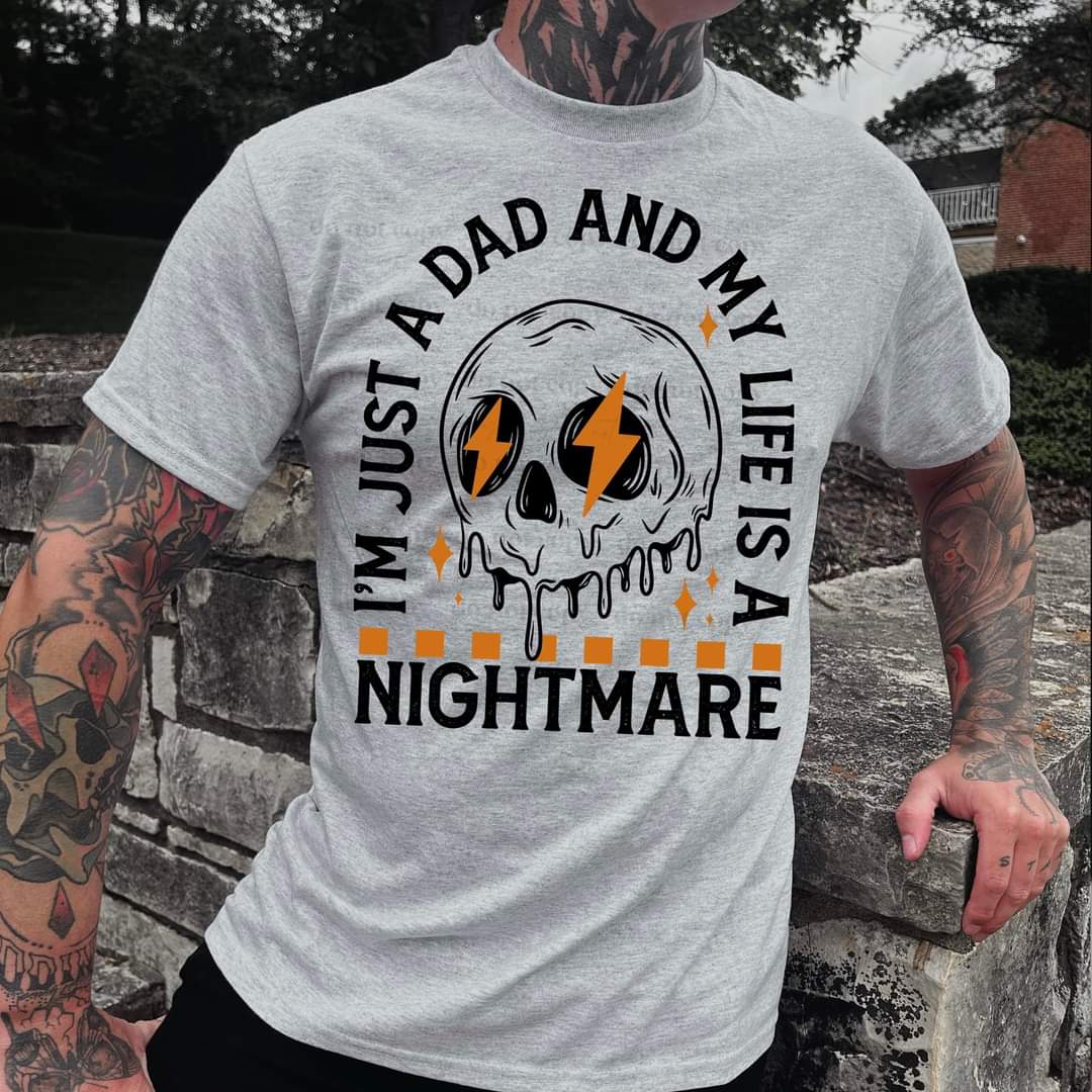 I'm just a dad and my life is a nightmare Tee