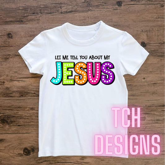 Let me tell you about my Jesus Tee