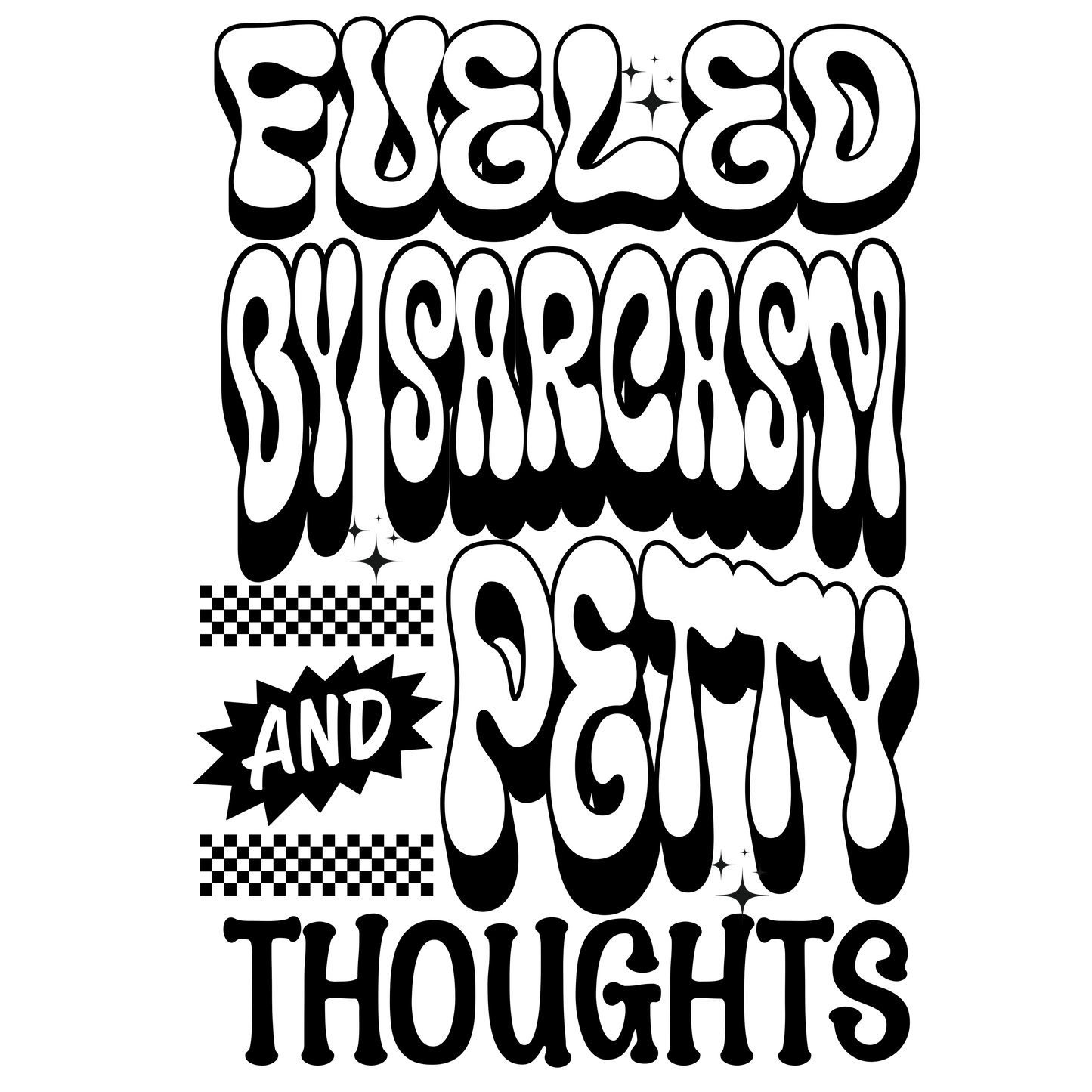 Fueled by sarcasm and petty thoughts