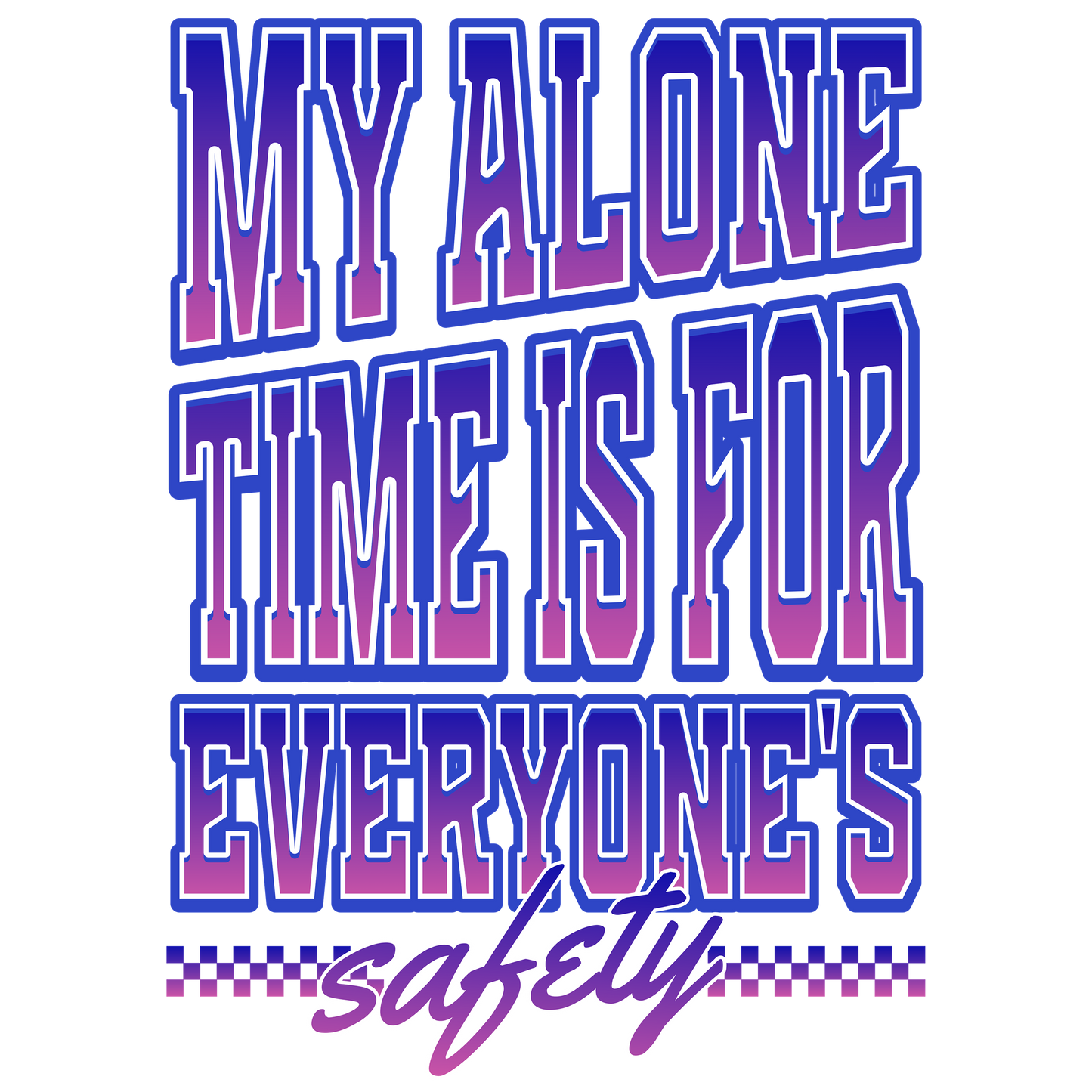 My alone time is for everyone's safety