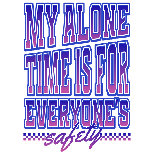 My alone time is for everyone's safety