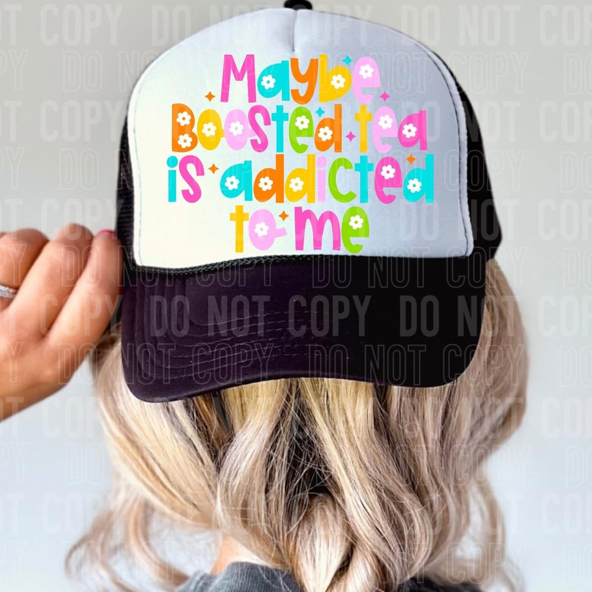 Maybe boosted tea is addicted to me Trucker Hat