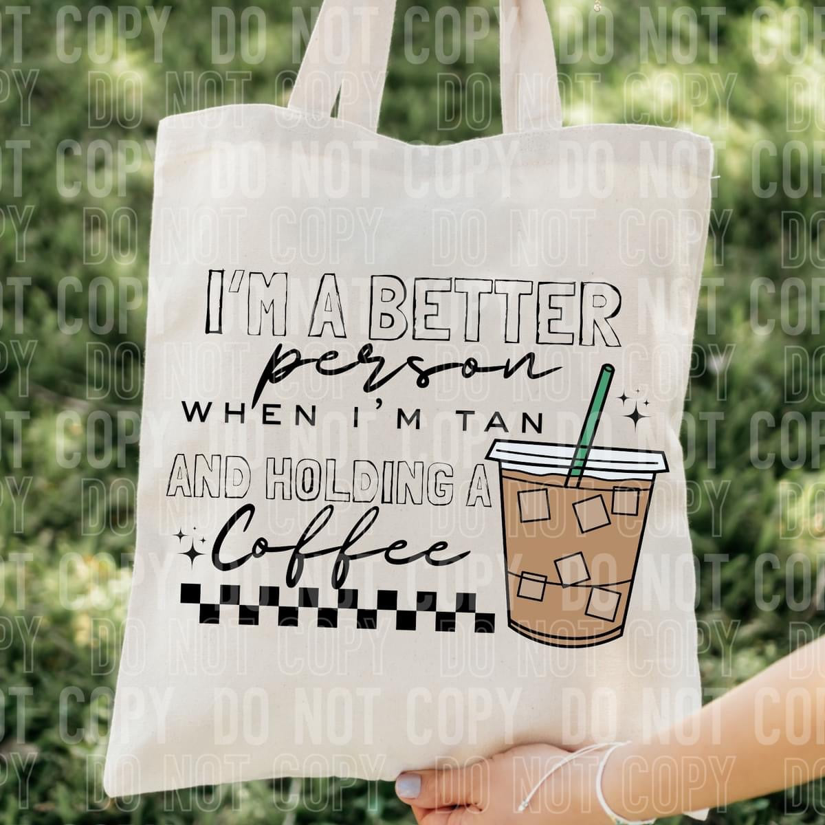 I'm a better person when I'm tan and holding a coffee tote bag