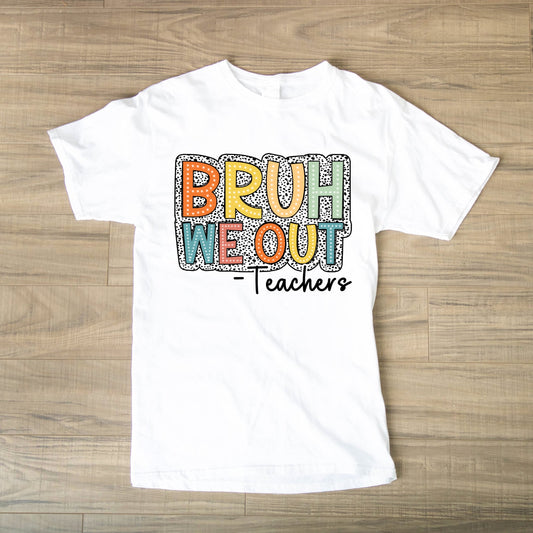 Bruh, We Out- Teacher Marquee Tee