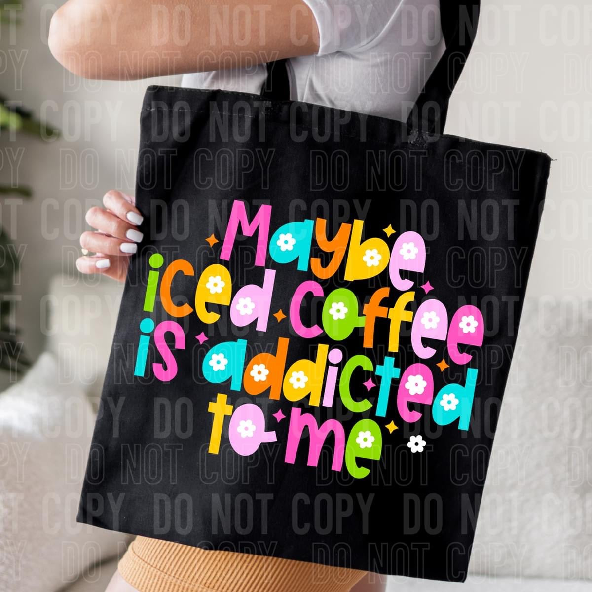 Maybe iced coffee is addicted to me tote bag