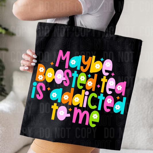 Maybe boosted tea is addicted to me tote bag